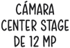 Cámara 12MP Center Stage